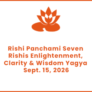 Rishi Panchami Seven Rishis Enlightenment, Clarity & Wisdom Yagya Sept. 15, 2026