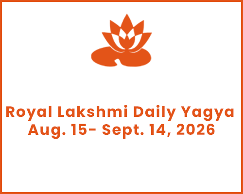 Royal Lakshmi Daily Yagya Aug. 15- Sept. 14, 2026