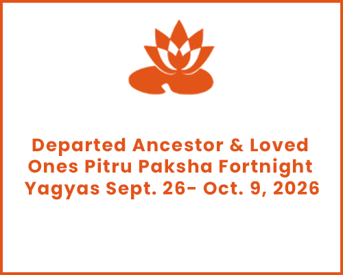 Departed Ancestor & Loved Ones Pitru Paksha Fortnight Yagyas Sept. 26- Oct. 9, 2026