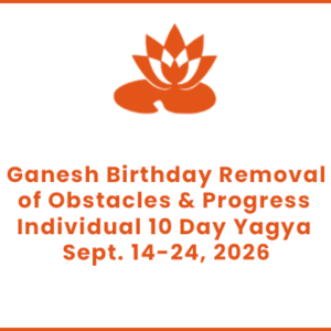 Ganesh Birthday Removal of Obstacles & Progress Individual 10 Day Yagya Sept. 14-24, 2026